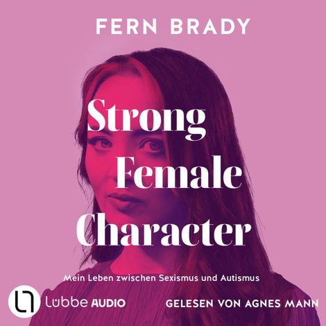 Hörbüch “Strong Female Character - Mein Leben zwischen Sexismus und Autismus (Ungekürzt) – Fern Brady”