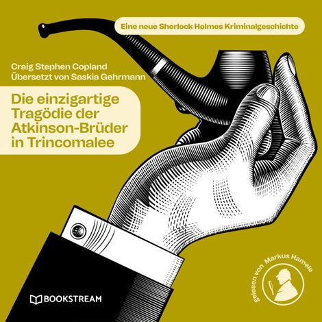Hörbüch “Die einzigartige Tragödie der Atkinson-Brüder in Trincomalee - Eine neue Sherlock Holmes Kriminalgeschichte (Ungekürzt) – Saskia Gehrmann, Sir Arthur Conan Doyle, Craig Stephen Copland”