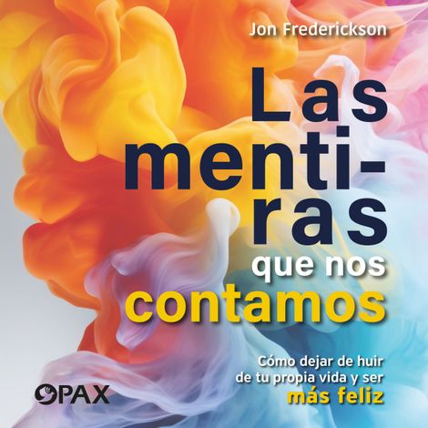 Hörbüch “Las mentiras que nos contamos - Cómo dejar de huir de tu propia vida y ser más feliz – Jon Frederickson”
