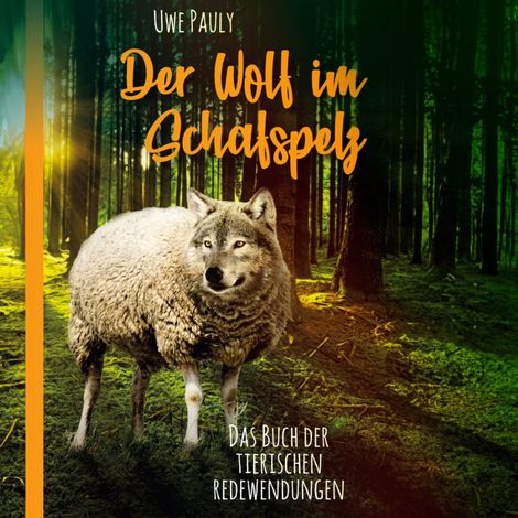 Hörbüch “Der Wolf im Schafspelz - Das Buch der tierischen Redewendungen (ungekürzt) – Uwe Pauly”