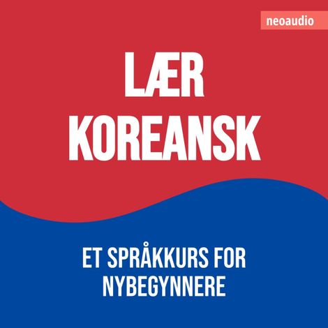Hörbüch “Språkkurs for nybegynnere, Lær koreansk (Uforkortet) – NeoAudio”