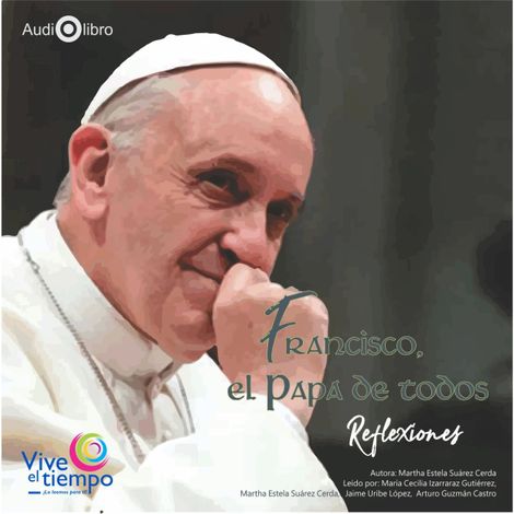 Hörbüch “Francisco, el Papa de todos. Reflexiones (abreviado) – Martha Estela Suárez Cerda”