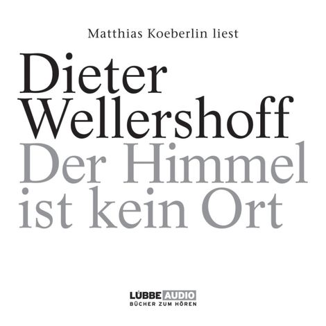 Hörbüch “Der Himmel ist kein Ort – Dieter Wellershoff”