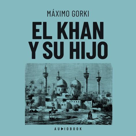 Hörbüch “El Khan y su hijo – Máximo Gorki”