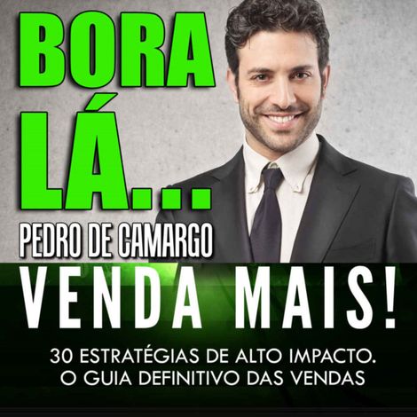 Hörbüch “Bora lá, venda mais - 30 estratégias de alto impacto. (Integral) – Pedro Camargo”