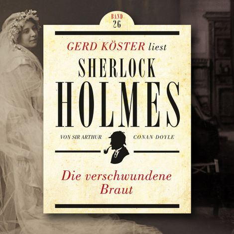 Hörbüch “Die verschwundene Braut - Gerd Köster liest Sherlock Holmes, Band 26 (Ungekürzt) – Sir Arthur Conan Doyle”