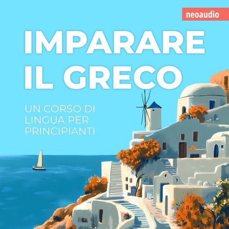 Hörbüch “Corsi di lingue per principianti, Imparare il greco (Integrale) – NeoAudio”