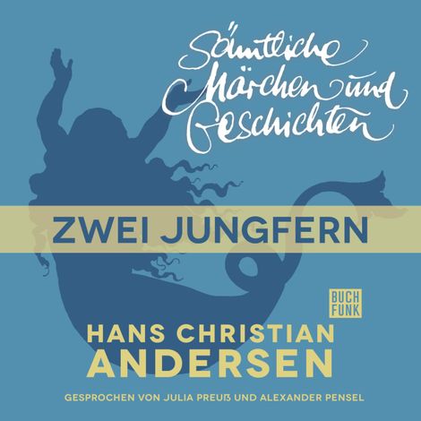 Hörbüch “H. C. Andersen: Sämtliche Märchen und Geschichten, Zwei Jungfern – Hans Christian Andersen”