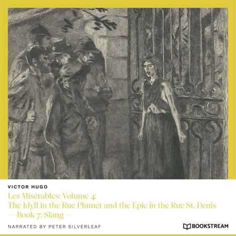 Hörbüch “Les Misérables: Volume 4: The Idyll in the Rue Plumet and the Epic in the Rue St. Denis - Book 7: Slang (Unabridged) – Victor Hugo”