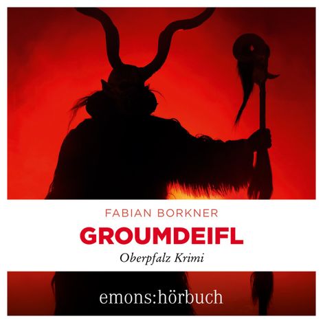 Hörbüch “Groumdeifl - Agathe Viersen und Gerhard Leitner - Oberpfalz Krimi, Band 4 (Ungekürzt) – Fabian Borkner”