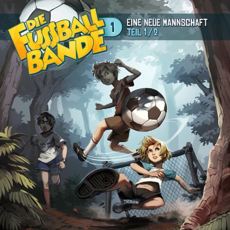 Hörbüch “Die Fussballbande, Folge 1: Eine neue Mannschaft - Teil 1 – David Holy, Aikaterini Maria Schlösser”