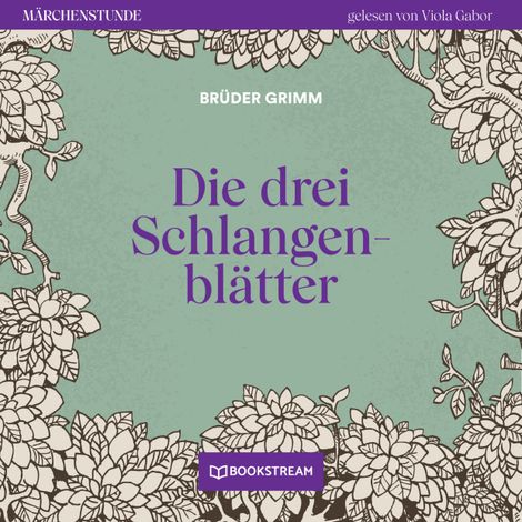 Hörbüch “Die drei Schlangenblätter - Märchenstunde, Folge 115 (Ungekürzt) – Brüder Grimm”