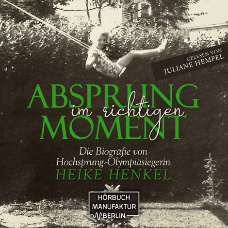 Hörbüch “Absprung im richtigen Moment - Die Biografie von Hochsprung - Olympiasiegerin Heike Henkel (ungekürzt) – Heike Henkel”