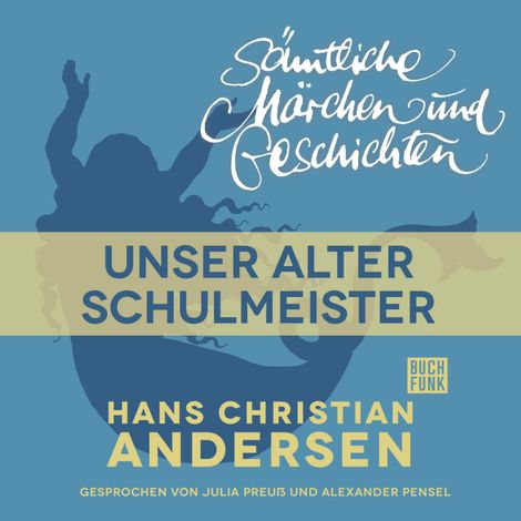Hörbüch “H. C. Andersen: Sämtliche Märchen und Geschichten, Unser alter Schulmeister – Hans Christian Andersen”