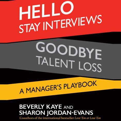 Hörbüch “Hello Stay Interviews, Goodbye Talent Loss - A Manager's Playbook (Unabridged) – Sharon Jordan-Evans, Beverly Kaye”