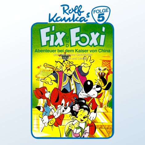 Hörbüch “Fix und Foxi, Folge 5: Abenteuer bei dem Kaiser von China – Peter-Michael Lauenburg, Rolf Kauka”