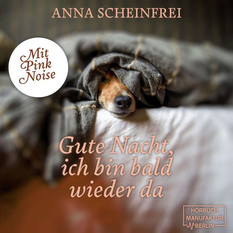 Hörbüch “Gute Nacht, ich bin bald wieder da - DogCalm - Beruhigende Geschichten für Hunde - Pink Noise - Einschlafmeditation für Hunde, Band 7 (ungekürzt) – Anna Scheinfrei”