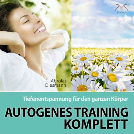 Hörbüch “Autogenes Training Komplett - Tiefenentspannung für den ganzen Körper - wohltuende Entspannungsübung mit 432 Hz Entspannungsmusik – Franziska Diesmann, Torsten Abrolat”