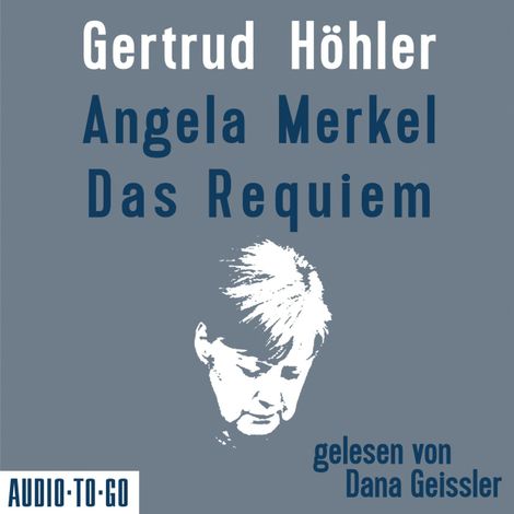 Hörbüch “Angela Merkel - Das Requiem (Ungekürzt) – Gertrud Höhler”