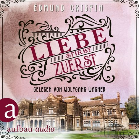Hörbüch “Liebe stirbt zuerst - Professor Gervase Fen ermittelt, Band 6 (Ungekürzt) – Edmund Crispin”