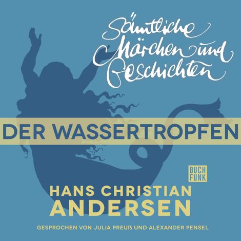 Hörbüch “H. C. Andersen: Sämtliche Märchen und Geschichten, Der Wassertropfen – Hans Christian Andersen”