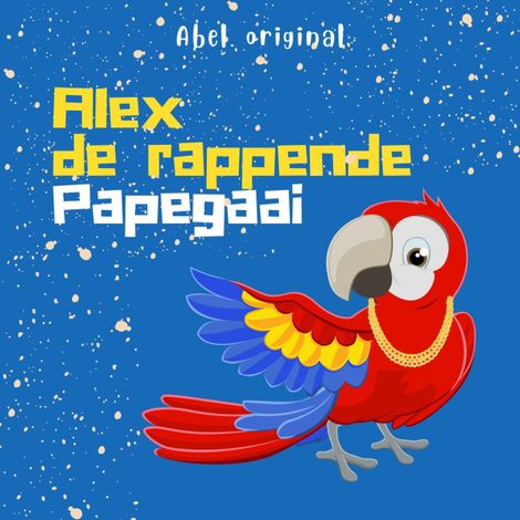 Hörbüch “Alex de rappende papegaai - Abel Originals, Season 1, Episode 2: Op zoek naar Kate – Abeltje”
