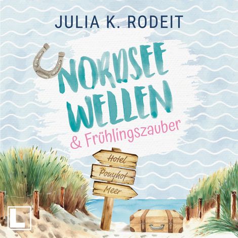 Hörbüch “Nordseewellen und Frühlingszauber - Nordseeliebe, Band 1 (ungekürzt) – Julia K. Rodeit”