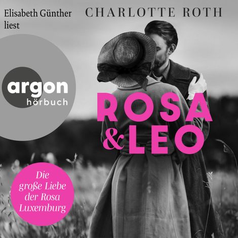 Hörbüch “Rosa und Leo - Die große Liebe der Rosa Luxemburg (Ungekürzte Lesung) – Charlotte Roth”
