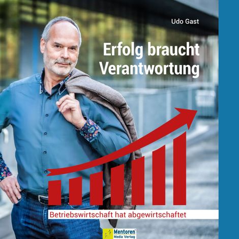 Hörbüch “Erfolg braucht Verantwortung - Betriebswirtschaft hat abgewirtschaftet (ungekürzt) – Udo Gast”