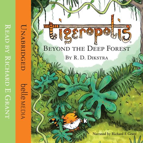 Hörbüch “Richard E Grant's Tigeropolis: Beyond the Deep Forest by R D Dikstra - Tigeropolis, Book 1 (Unabridged) – R. D. Dikstra”