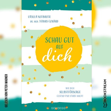 Hörbüch “Schau gut auf dich - Wie dich Selbstfürsorge gesund und stark macht (Ungekürzt) – Ursula Neubauer, Tobias Conrad”