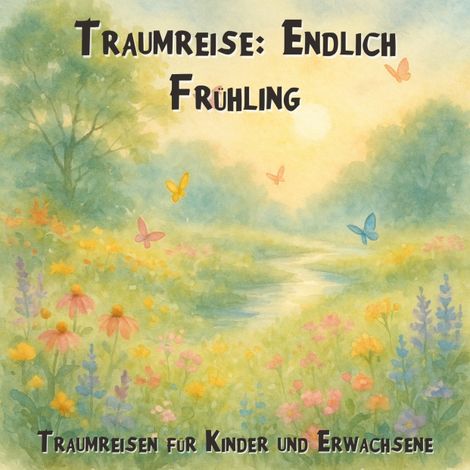 Hörbüch “Traumreisen für Kinder und Erwachsene, Traumreise: Endlich Frühling (Ungekürzt) – Claudia Schröder”