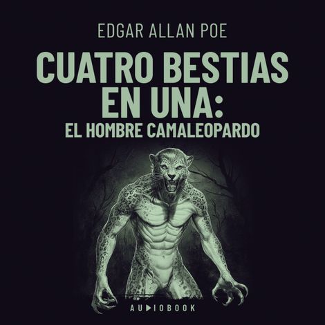 Hörbüch “Cuatro bestias en una: el hombre camaleopardo (Completo) – Edgar Allan Poe”