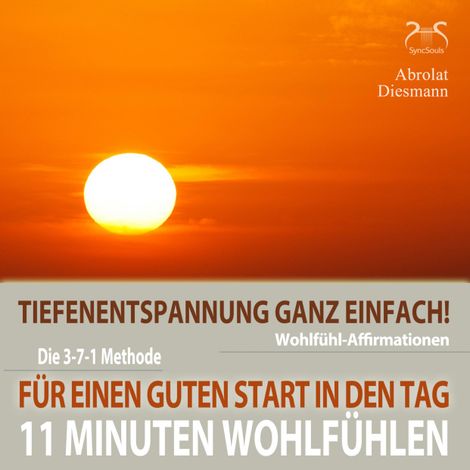 Hörbüch “11 Minuten Wohlfühl-Affirmationen - Für einen Guten Start in den Tag - Tiefenentspannung ganz einfach - Mentale Stärkung am Morgen – Franziska Diesmann, Torsten Abrolat”