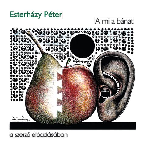 Hörbüch “A mi a bánat – Esterházy Péter”