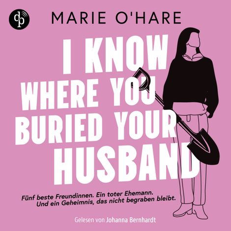 Hörbüch “I know where you buried your husband | Ein Hörbuch mit viel schwarzem Humor über weiblichen Zusammenhalt und die Macht gemeinsamer Geheimnisse (Ungekürzt) – Marie O'Hare”