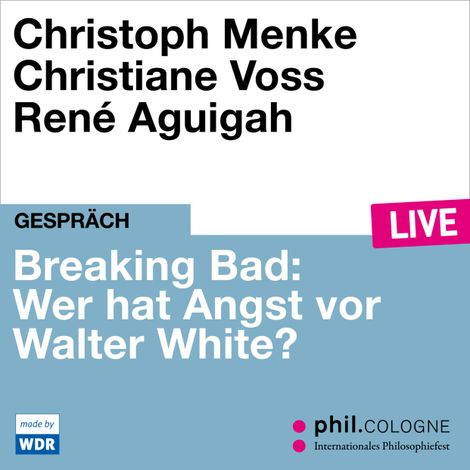 Hörbüch “Breaking Bad: Wer hat Angst vor Walter White? - phil.COLOGNE live (Ungekürzt) – Christoph Menke, Christiane Voss”