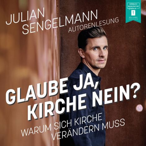 Hörbüch “Glaube ja, Kirche nein? - Warum sich Kirche verändern muss (ungekürzt) – Julian Sengelmann”