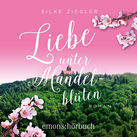 Hörbüch “Liebe unter Mandelblüten (Ungekürzt) – Silke Ziegler”