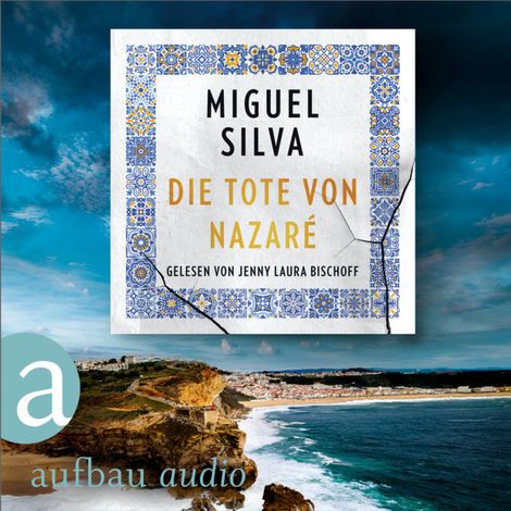 Hörbüch “Die Tote von Nazaré - Ein Portugal-Krimi - Maren Berger und Inspetor Ferreira ermitteln, Band 1 (Ungekürzt) – Miguel Silva”