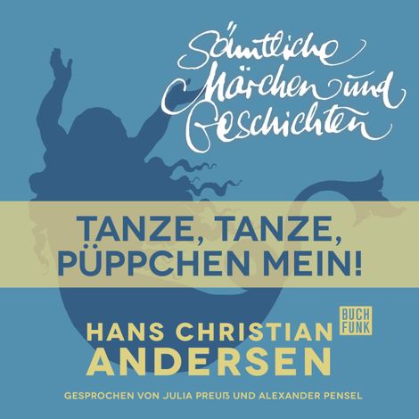 Hörbüch “H. C. Andersen: Sämtliche Märchen und Geschichten, Tanze, tanze, Püppchen mein! – Hans Christian Andersen”