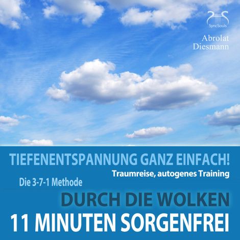 Hörbüch “11 Minuten Sorgenfrei - Tiefenentspannung ganz einfach! Durch die Wolken - Traumreise, Autogenes Training - mit der 3-7-1 Methode und Entspannungsmusik in 432 Hz – Franziska Diesmann, Torsten Abrolat”