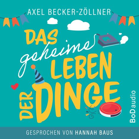 Hörbüch “Das geheime Leben der Dinge (Ungekürzt) – Axel Becker-Zöllner”