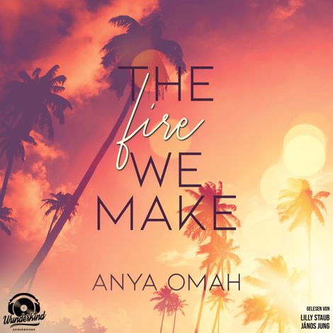 Hörbüch “The Fire we Make (Ungekürzt) – Anya Omah”