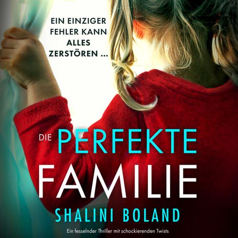Hörbüch “Die perfekte Familie - Ein fesselnder Thriller mit schockierenden Twists (Ungekürzt) – Shalini Boland”