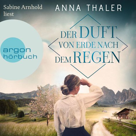 Hörbüch “Der Duft von Erde nach dem Regen - Die Südtirol Saga, Band 2 (Ungekürzte Lesung) – Anna Thaler”