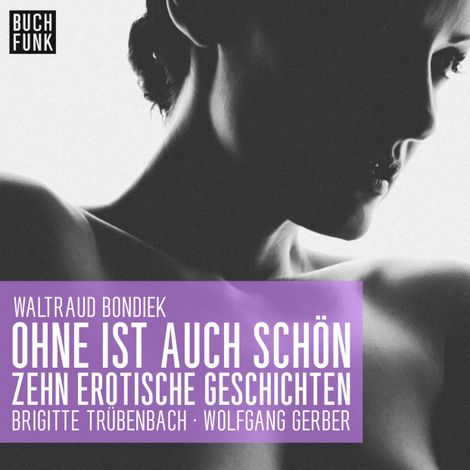 Hörbüch “Ohne ist auch schön - Zehn erotische Geschichten – Waltraud Bondiek”