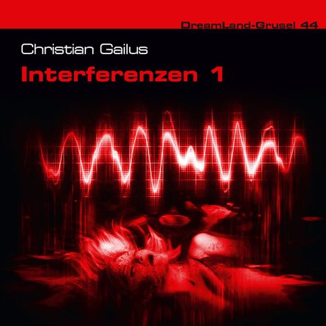 Hörbüch “Dreamland Grusel, Folge 44: Interferenzen, Teil 1 – Christian Gailus”
