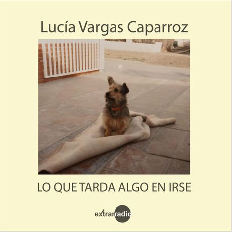 Hörbüch “Lo que tarda algo en irse (Completo) – Lucía Vargas Caparroz”