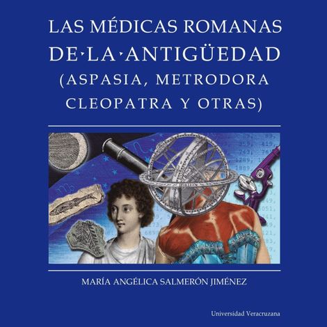 Hörbüch “Médicas romanas de la antigüedad - Distintas y distantes - Mujeres en la ciencia, Episodio 2 (Completo) – María Angélica Salmerón Jiménez”